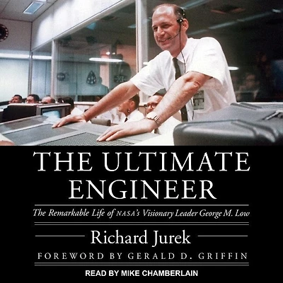 The Ultimate Engineer Lib/E: Remarkable Life of Nasa's Visionary Leader George M. Low