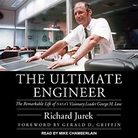 The Ultimate Engineer Lib/E: Remarkable Life of Nasa's Visionary Leader George M. Low