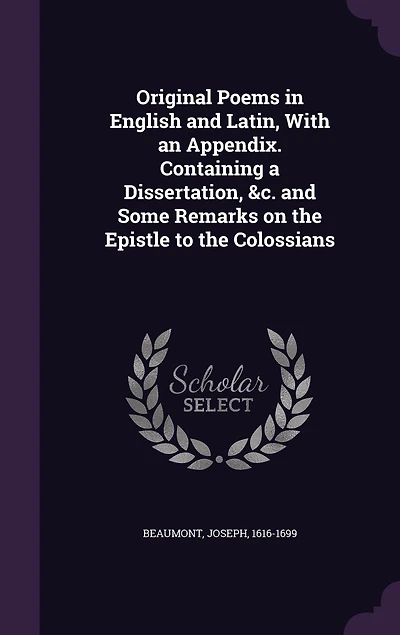 Original Poems English and Latin, With an Appendix. Containing a Dissertation, &c. Some Remarks on the Epistle to Colossians