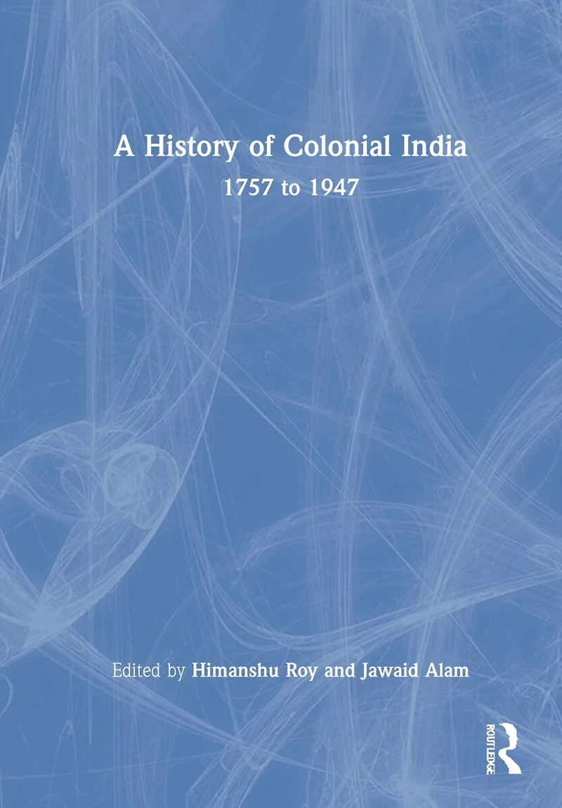 A History Of Colonial India: 1757 To 1947