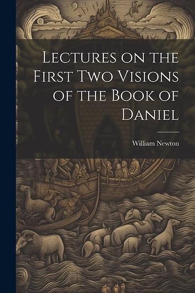 Lectures on the First Two Visions of the Book of Daniel
