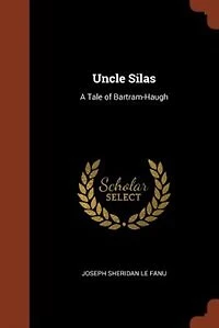 Uncle Silas: A Tale of Bartram-Haugh