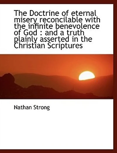 the Doctrine of eternal misery reconcilable with infinite benevolence God: and a truth plain - Scholar's Choice Edition
