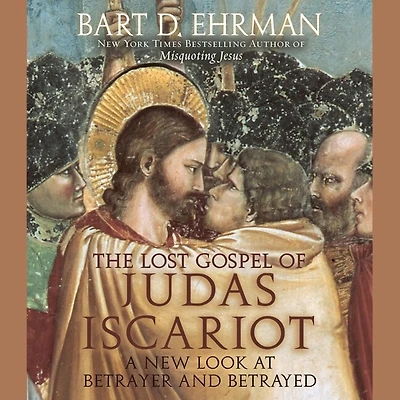 The Lost Gospel of Judas Iscariot: A New Look at Betrayer and Betrayed
