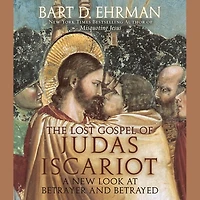 The Lost Gospel of Judas Iscariot: A New Look at Betrayer and Betrayed