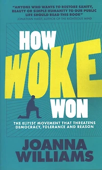 How Woke Won: The Elitist Movement that Threatens Democracy, Tolerance and Reason