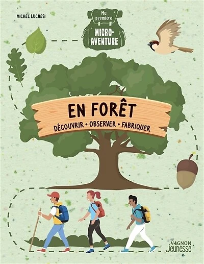 En forêt: découvrir, observer, fabriquer