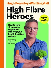 High Fibre Heroes: THE INSTANT SUNDAY TIMES BESTSELLER. How to turn 12 everyday vegetables into 100 joyful, health-boosting recipes