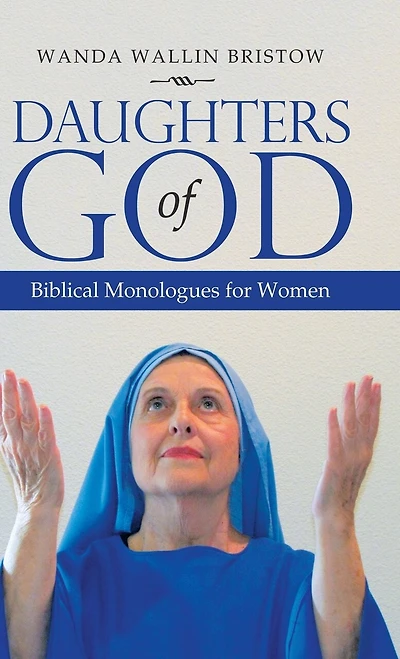 Daughters Of God: Biblical Monologues For Women