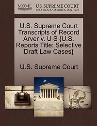 U.s. Supreme Court Transcripts Of Record Arver V. U S {u.s. Reports Title: Selective Draft Law Cases}