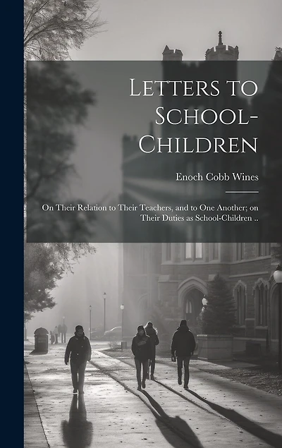Letters to School-children; on Their Relation to Their Teachers