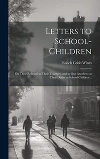 Letters to School-children; on Their Relation to Their Teachers