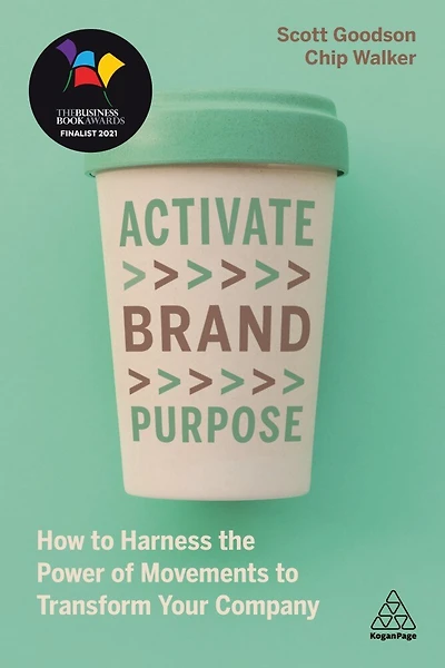 Activate Brand Purpose: How To Harness The Power Of Movements Transform Your Company