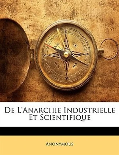 De L'Anarchie Industrielle Et Scientifique - Primary Source Edition