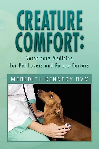 Creature Comfort: Veterinary Medicine for Pet Lovers and Future Doctors