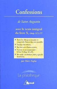 Confessions, saint Augustin : avec le texte du livre X, chapitres VIII à XXVII (§ 12 38) toutes les clefs pour connaître et comprendre l'oeuvre: