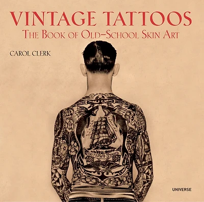 Vintage Tattoos: The Book Of Old-school Skin Art