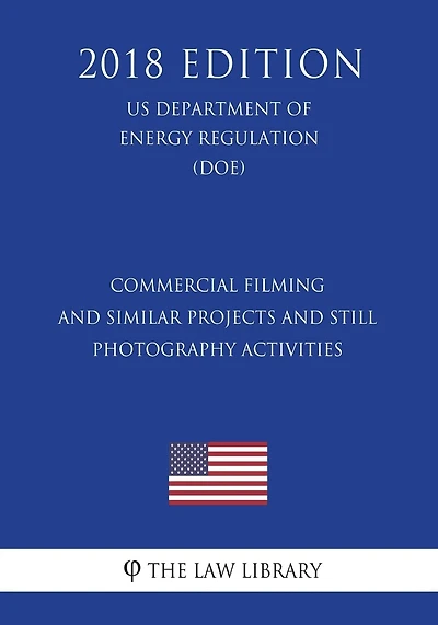 Commercial Filming and Similar Projects and Still Photography Activities (US Department of the Interior Regulation) (DOI) (2018 Edition)