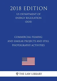 Commercial Filming and Similar Projects and Still Photography Activities (US Department of the Interior Regulation) (DOI) (2018 Edition)