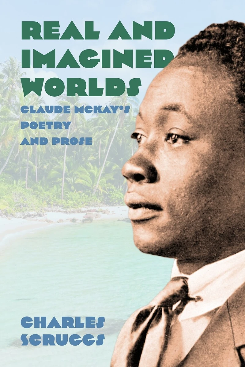 Real and Imagined Worlds: Claude McKay's Poetry Prose