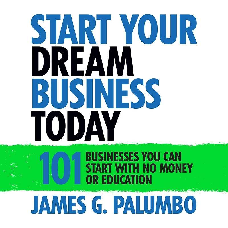Start Your Dream Business Today: Businesses You Can With No Money or Education