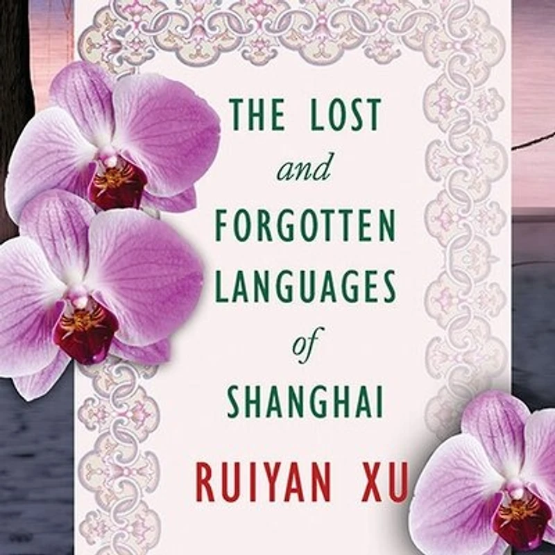 The Lost and Forgotten Languages of Shanghai: A Novel