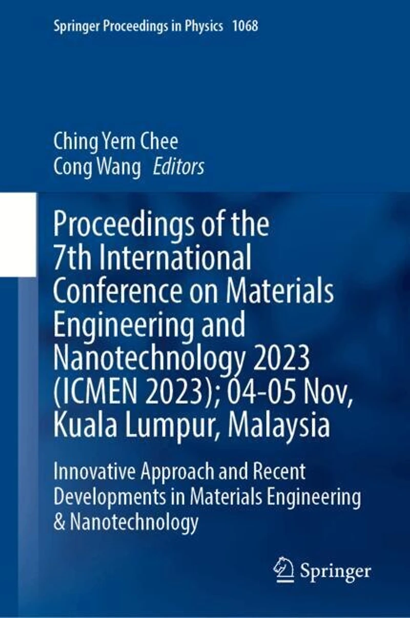 Proceedings of the 7th International Conference on Materials Engineering and Nanotechnology 2023 (ICMEN 2023); 04-05 Nov, Kuala Lumpur, Malaysia: Innovative Approach Recent Developments
