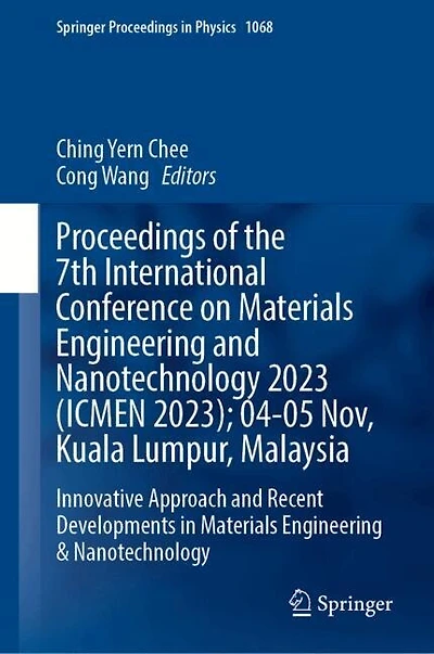 Proceedings of the 7th International Conference on Materials Engineering and Nanotechnology 2023 (ICMEN 2023); 04-05 Nov, Kuala Lumpur, Malaysia: Innovative Approach Recent Developments