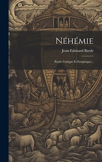Néhémie: Étude Critique Et Exégétique...