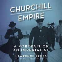 Churchill And Empire: A Portrait Of An Imperialist