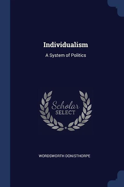 Individualism: A System of Politics