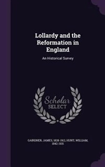 Lollardy and the Reformation in England: An Historical Survey