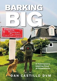 Barking Big: A Veterinarian's Inspiring Story Of Perseverance