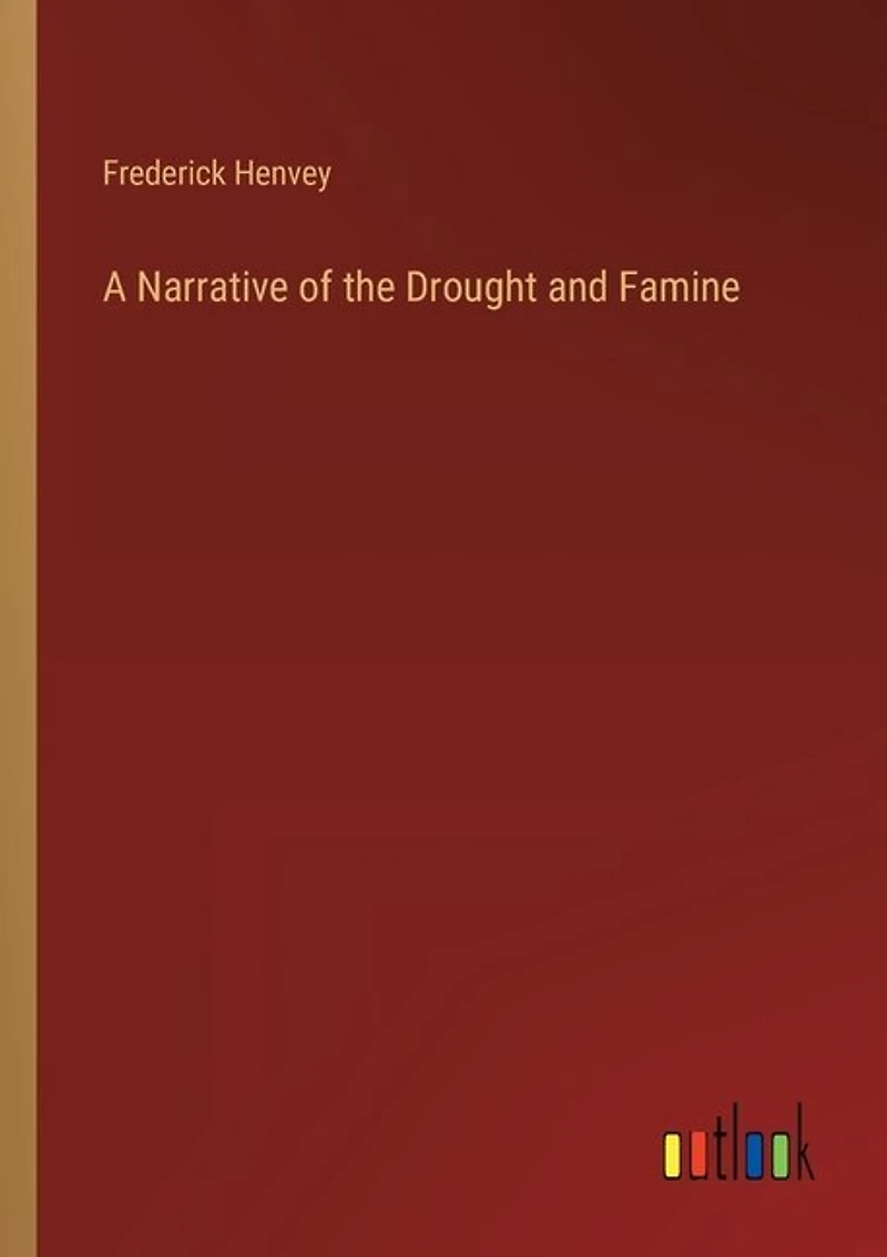 A Narrative of the Drought and Famine