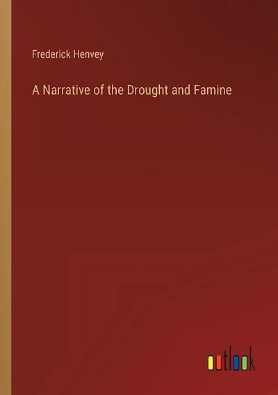 A Narrative of the Drought and Famine