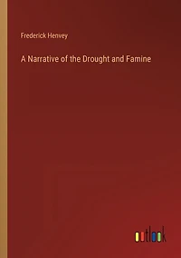 A Narrative of the Drought and Famine