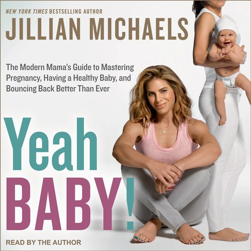 Yeah Baby! Lib/E: The Modern Mama's Guide to Mastering Pregnancy, Having a Healthy Baby, and Bouncing Back Better Than Ever