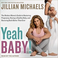 Yeah Baby! Lib/E: The Modern Mama's Guide to Mastering Pregnancy, Having a Healthy Baby, and Bouncing Back Better Than Ever
