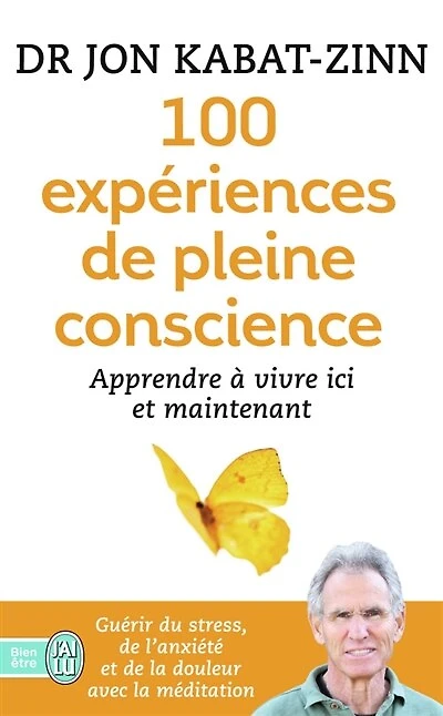 100 expériences de pleine conscience : apprendre à vivre ici et maintenant: maintenant