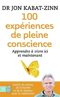 100 expériences de pleine conscience : apprendre à vivre ici et maintenant: maintenant