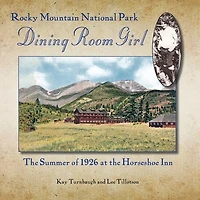 Rocky Mountain National Park Dining Room Girl: The Summer Of 1926 At The Horseshoe Inn