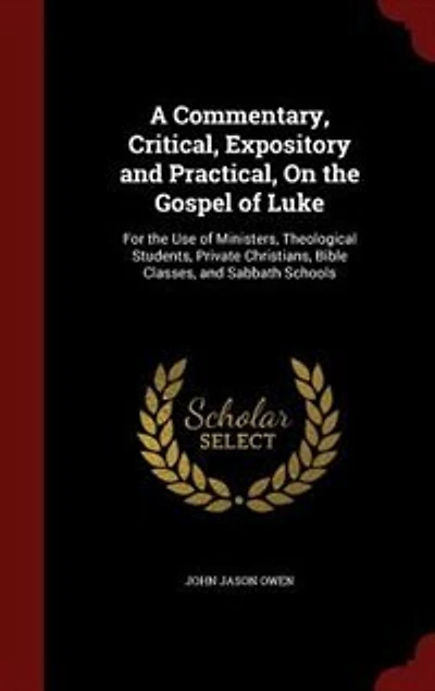 A Commentary, Critical, Expository, and Practical, on the Gospel of Luke, for Use Ministers, Theological Students, Private Christians, Bible Classes, Sabbath Schools