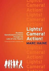 Lights! Camera! Action!: Business Operational Excellence Through The Lens Of Live Theatre