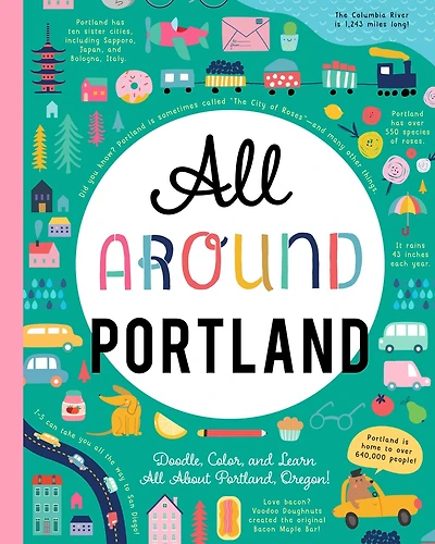 All Around Portland: Doodle, Color, And Learn All About Portland, Oregon!