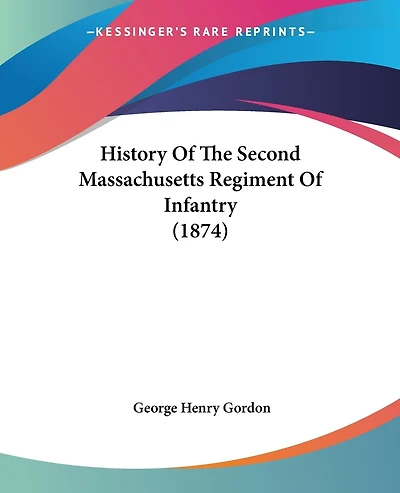 History Of The Second Massachusetts Regiment Of Infantry (1874)