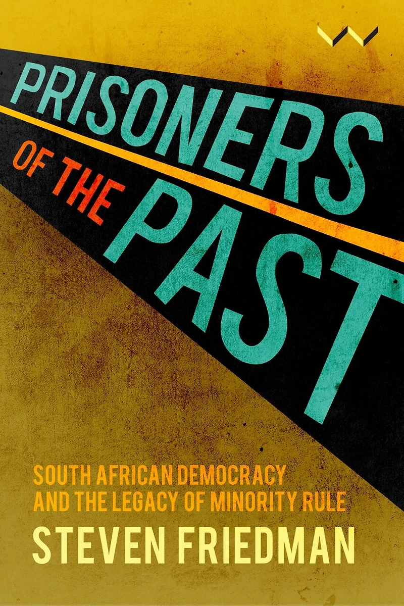 Prisoners of the Past: South African democracy and the legacy of minority rule