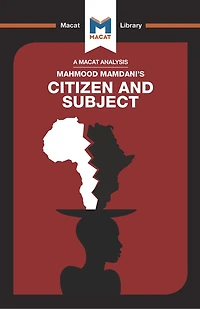 An Analysis Of Mahmood Mamdani's Citizen And Subject: Contemporary Africa The Legacy Late Colonialism