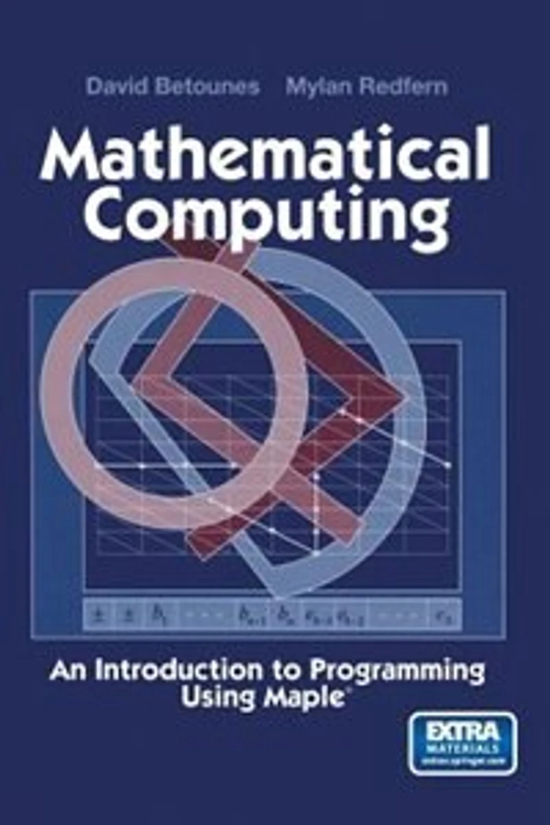 Mathematical Computing: An Introduction To Programming Using Maple