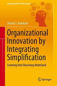 Organizational Innovation by Integrating Simplification: Learning from Buurtzorg Nederland