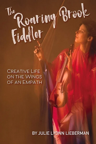 The Roaring Brook Fiddler: Creative Life on the Wings of an Empath